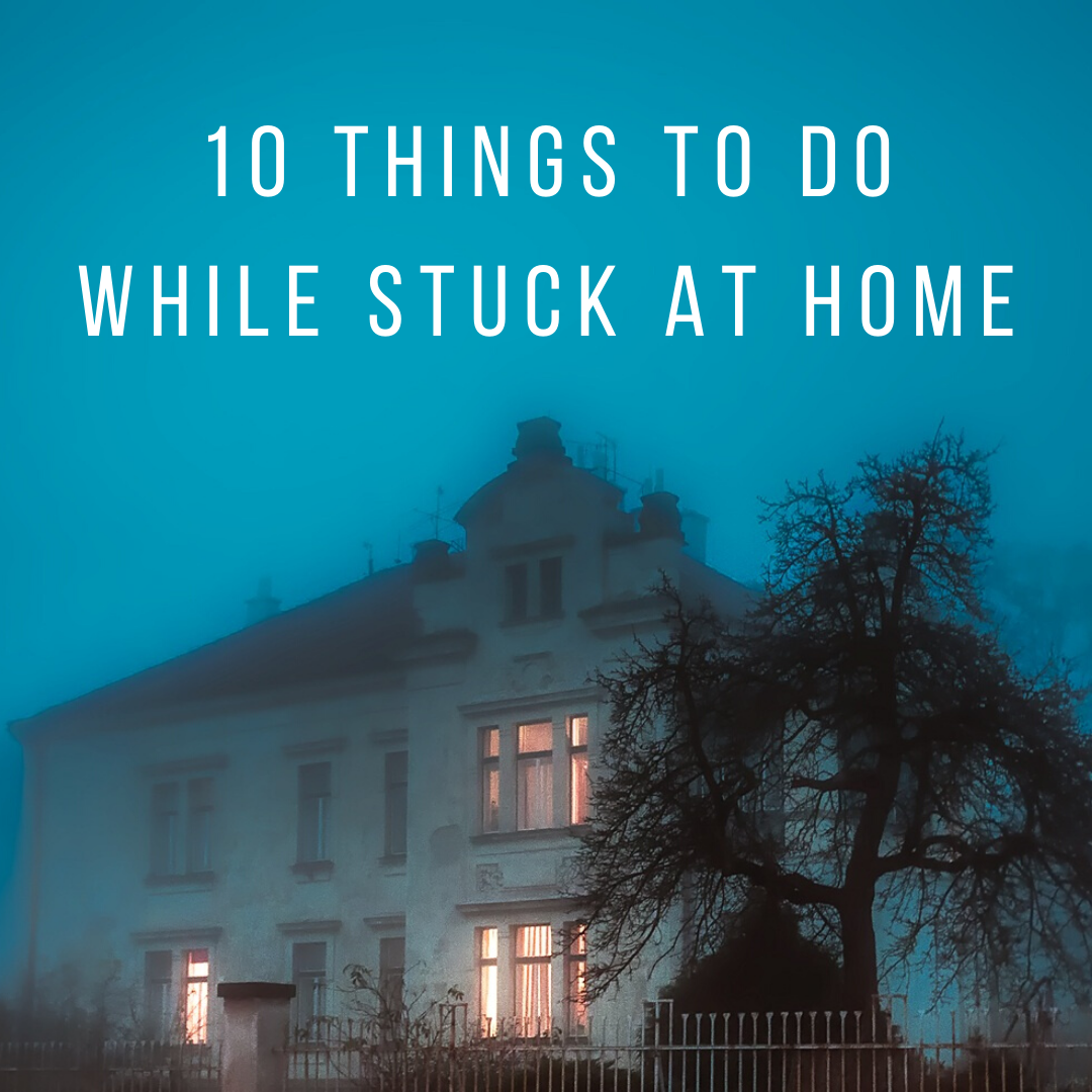 10 things to do while stuck at home