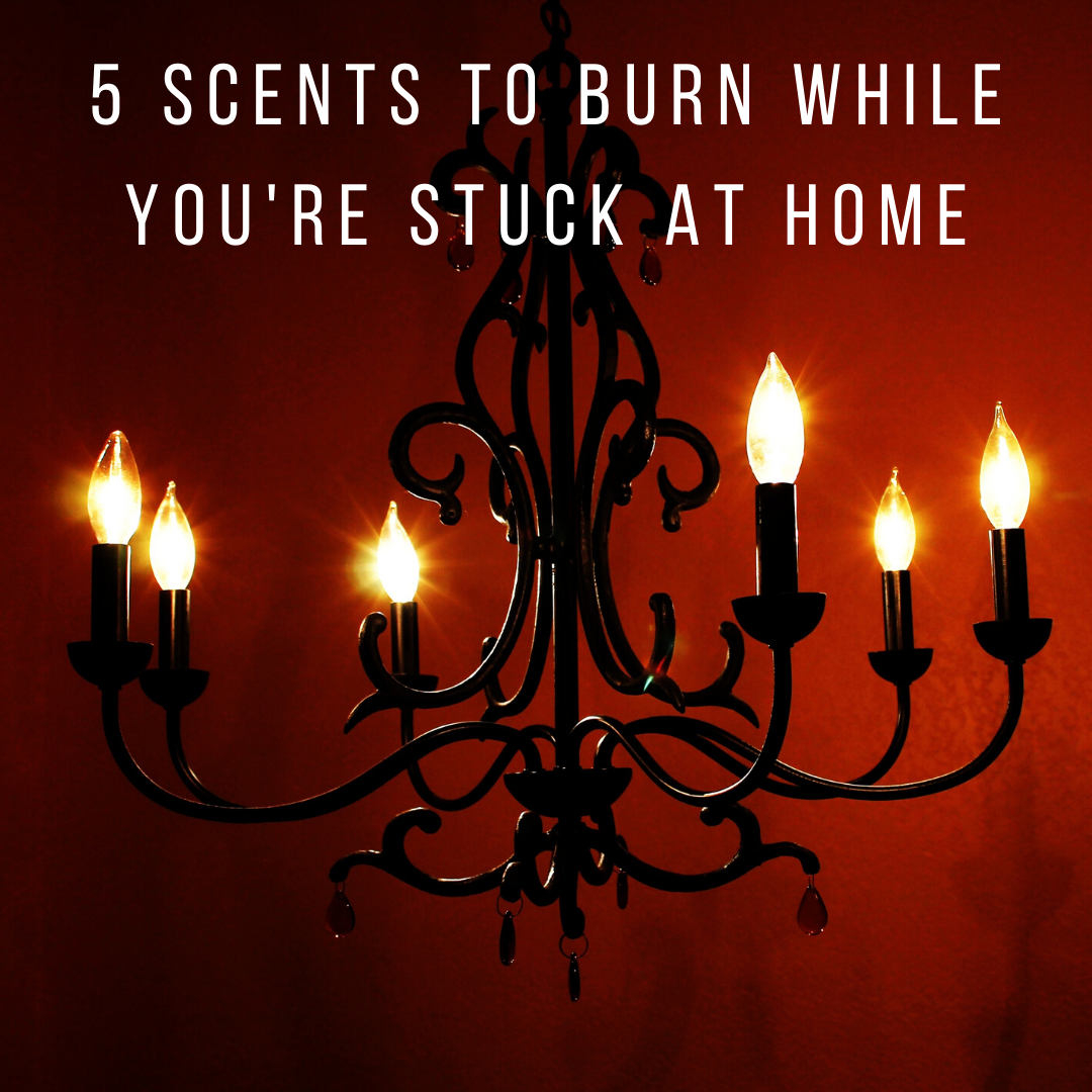 5 Scents To Burn While You're Stuck At Home